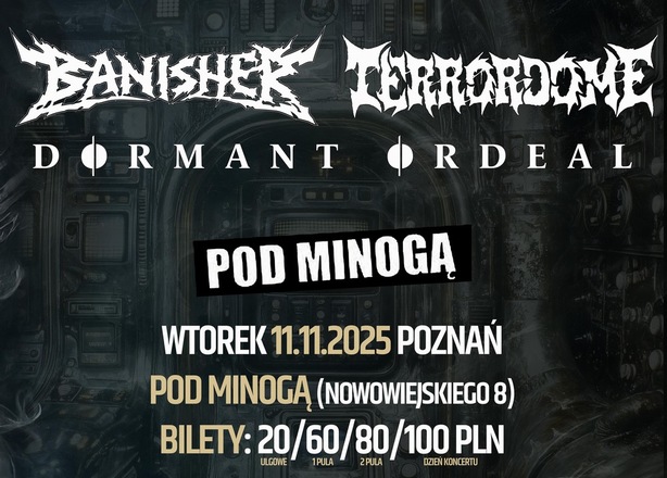 Bilety na  Koncert Banisher / Terrordome / Dormant Ordeal Poznań Pod Minogą